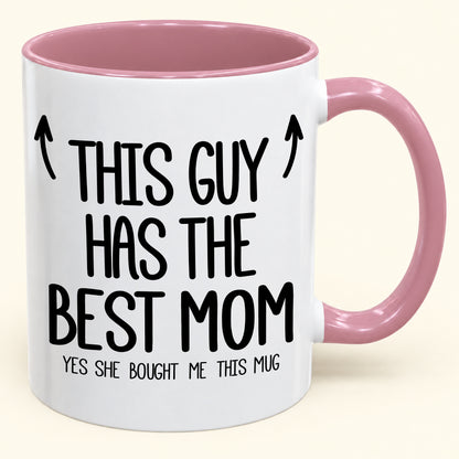 THIS GUY HAS THE BEST MOM - YES SHE BOUGHT ME THIS MUG - Gift Accent Coffee Mug (SKU2610-805)