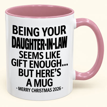 Being Your Daughter-in-law Is Gift Enough - Funny Christmas 2026 - Gift Accent Coffee Mug (SKU2610-126)