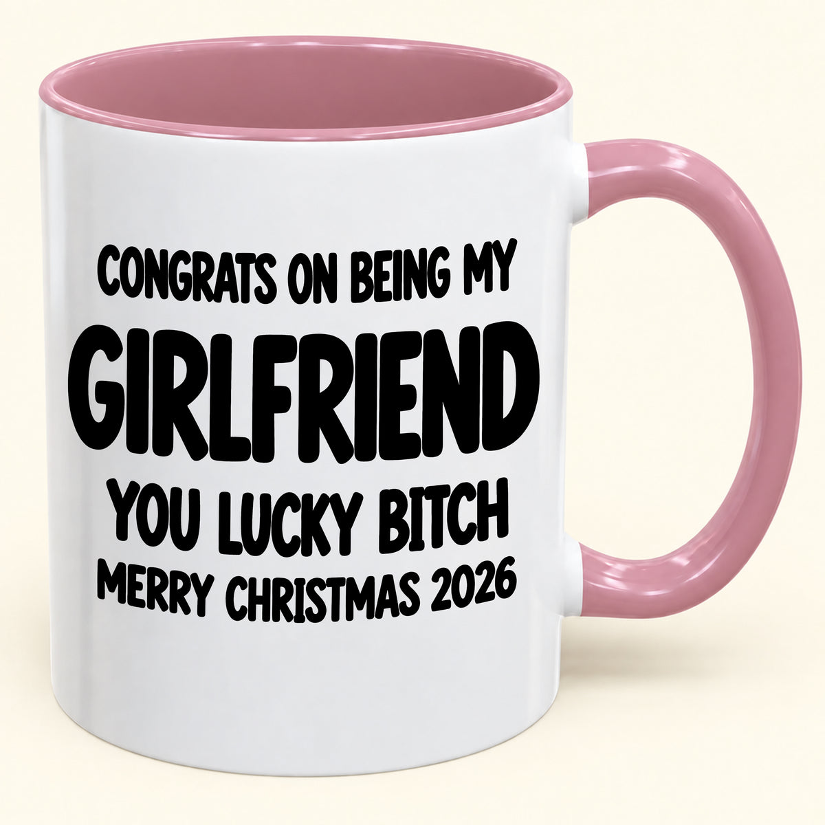 CONGRATS ON BEING MY GIRLFRIEND YOU LUCKY BITCH - Funny Christmas 2026 - Gift Accent Coffee Mug (SKU2610-929)