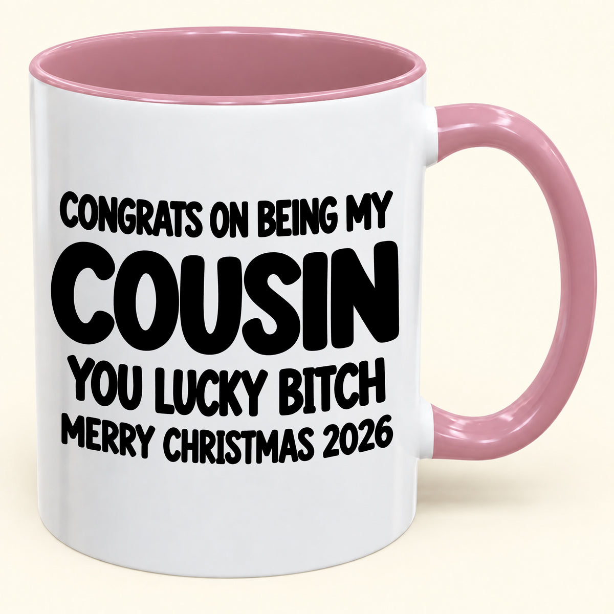 CONGRATS ON BEING MY COUSIN YOU LUCKY BITCH - Funny Christmas 2026 - Gift Accent Coffee Mug (SKU2610-813)
