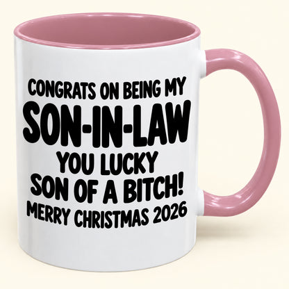 CONGRATS ON BEING MY SON-IN-LAW YOU LUCKY SON OF A BITCH - Funny Christmas 2026 - Gift Accent Coffee Mug (SKU2610-957)