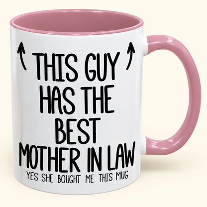THIS GUY HAS THE BEST MOTHER IN LAW - YES SHE BOUGHT ME THIS MUG - Gift Accent Coffee Mug (SKU2610-797)