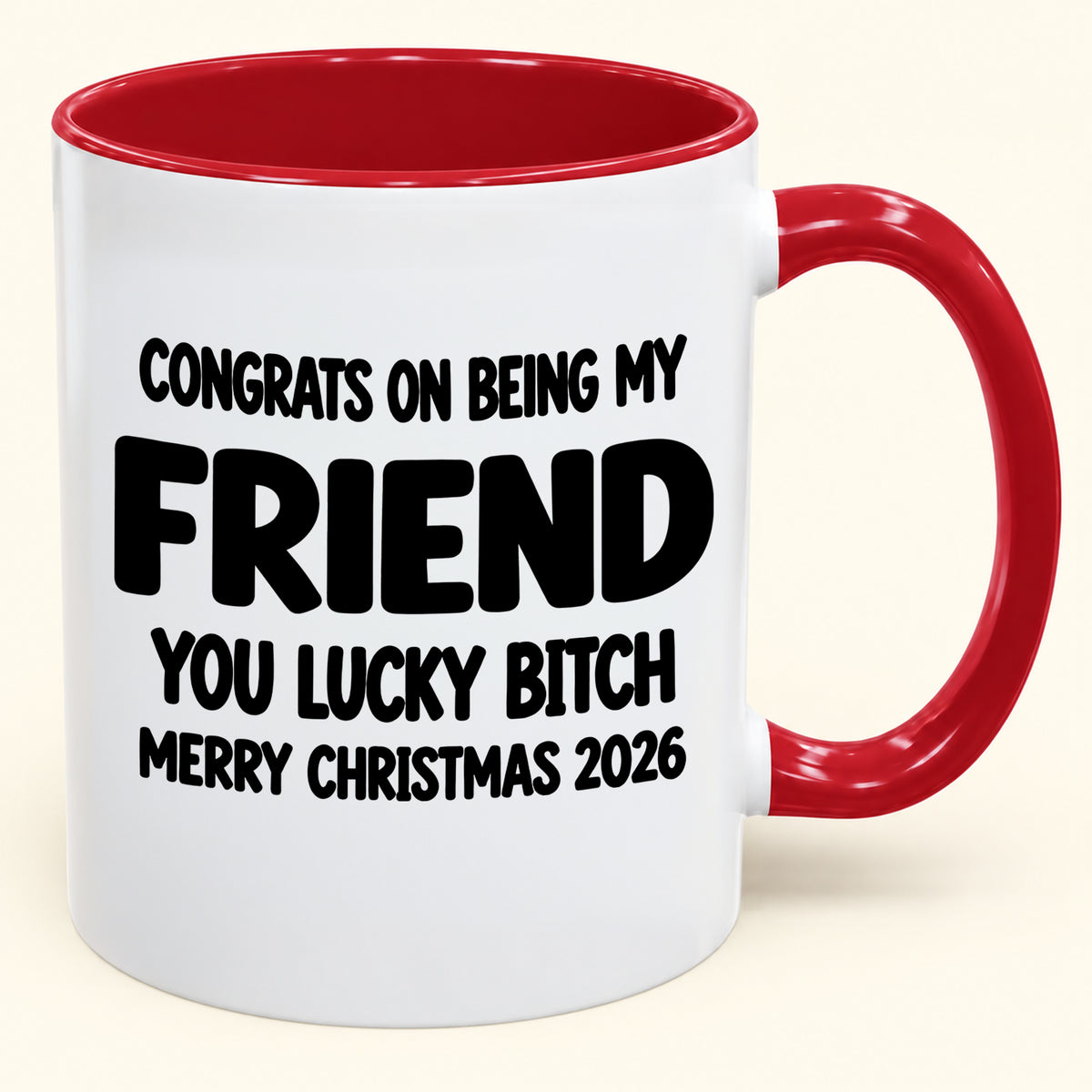 CONGRATS ON BEING MY COUSIN YOU LUCKY BITCH - Funny Christmas 2026 - Gift Accent Coffee Mug (SKU2610-813) (Copy)