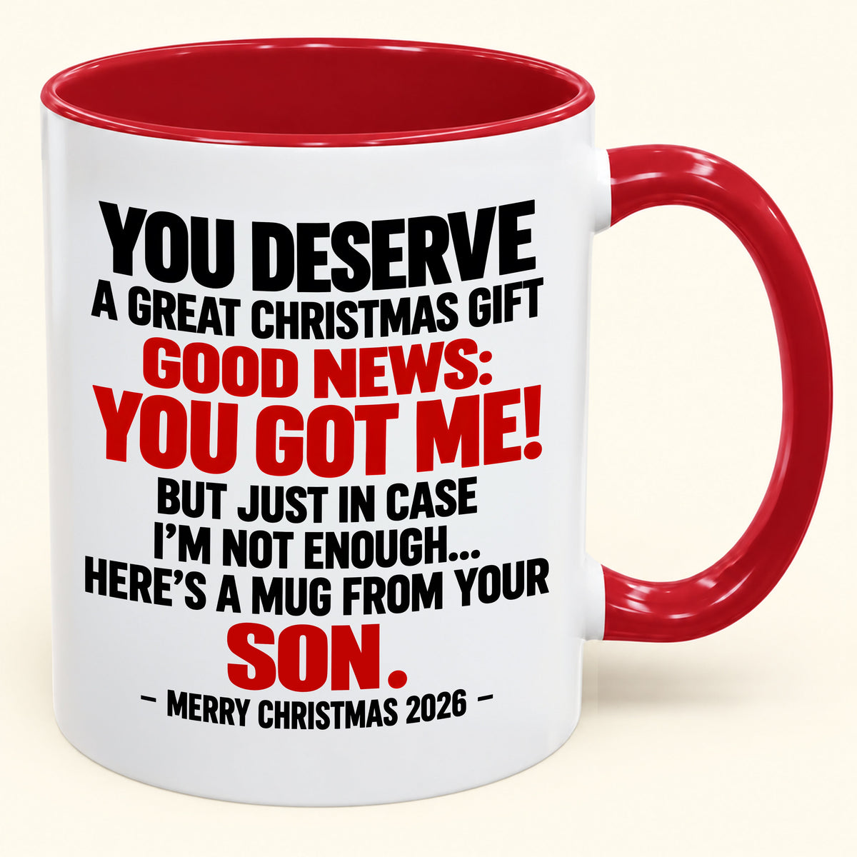 YOU DESERVE A GREAT CHRISTMAS GIFT GOOD NEWS: YOU GOT ME! - Funny Christmas 2026 - Gift Accent Coffee Mug (SKU2610-176)