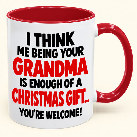 Christmas Mug - Being Your Grandma Is Enough Of A Christmas Gift - Funny Christmas Gift - FROM GRANDMA TO GRANDCHILD (SKU2610-440)