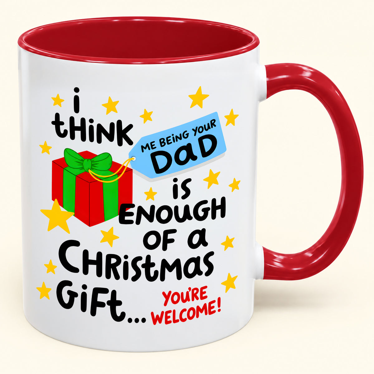 I THINK ME BEING YOUR DAD IS ENOUGH OF A CHRISTMAS GIFT... YOU'RE WELCOME! - Funny Christmas 2026 - Gift Accent Coffee Mug (SKU2610-242)
