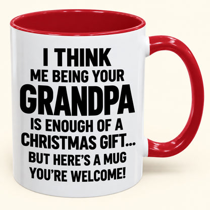 Christmas Mug - Being Your Grandpa Is Enough Of A Christmas Gift - FROM GRANDPA TO GRANDCHILD (SKU2610-707)