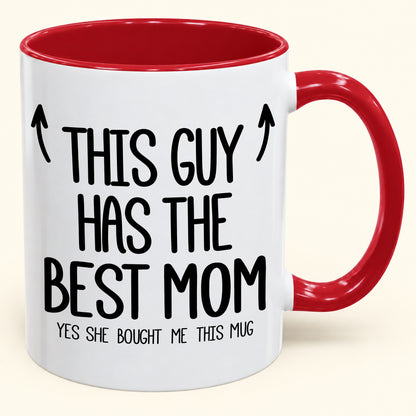 THIS GUY HAS THE BEST MOM - YES SHE BOUGHT ME THIS MUG - Gift Accent Coffee Mug (SKU2610-805)