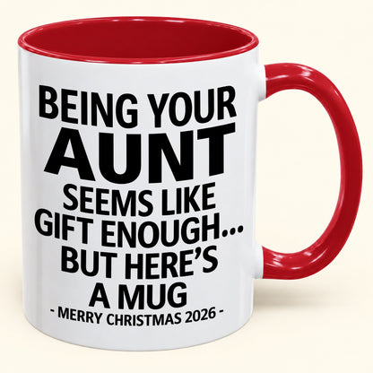 Being Your Aunt Is Gift Enough - Funny Christmas 2026 - Gift Accent Coffee Mug (SKU2610-67)