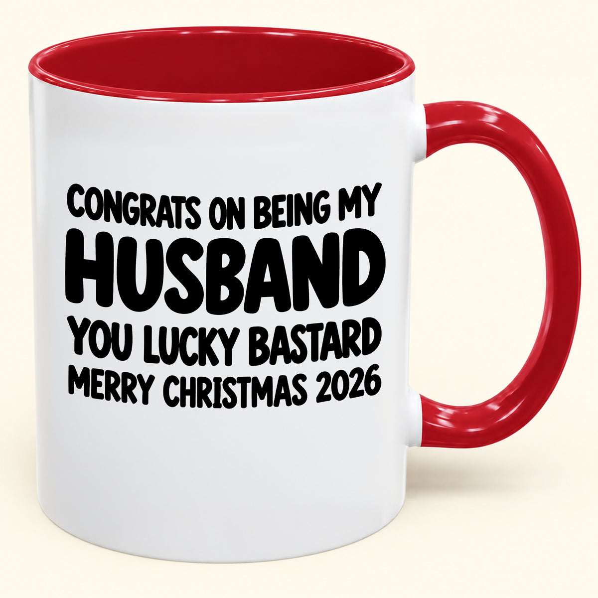 CONGRATS ON BEING MY HUSBAND YOU LUCKY BASTARD - Funny Christmas 2026 - Gift Accent Coffee Mug (SKU2610-926)