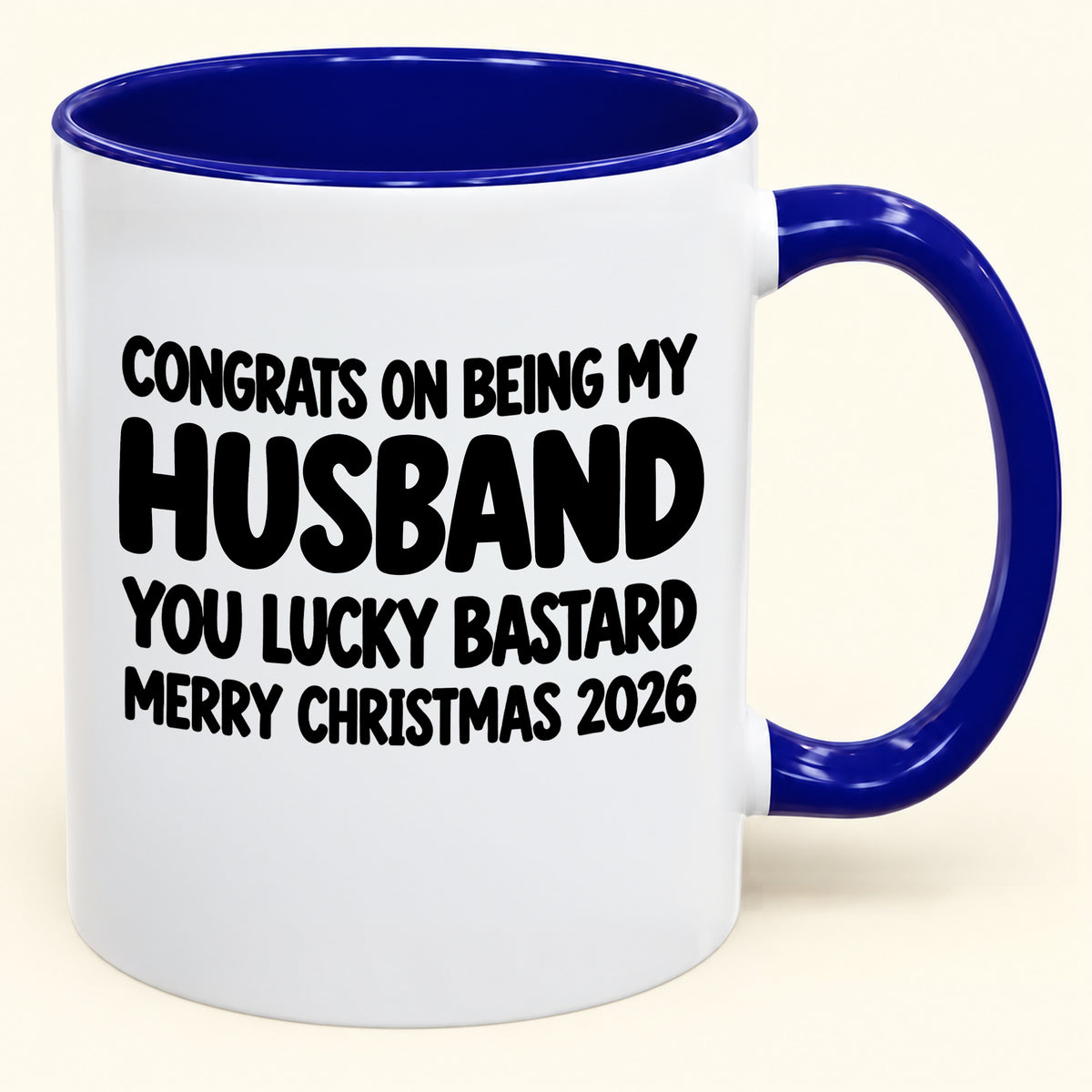 CONGRATS ON BEING MY HUSBAND YOU LUCKY BASTARD - Funny Christmas 2026 - Gift Accent Coffee Mug (SKU2610-926)