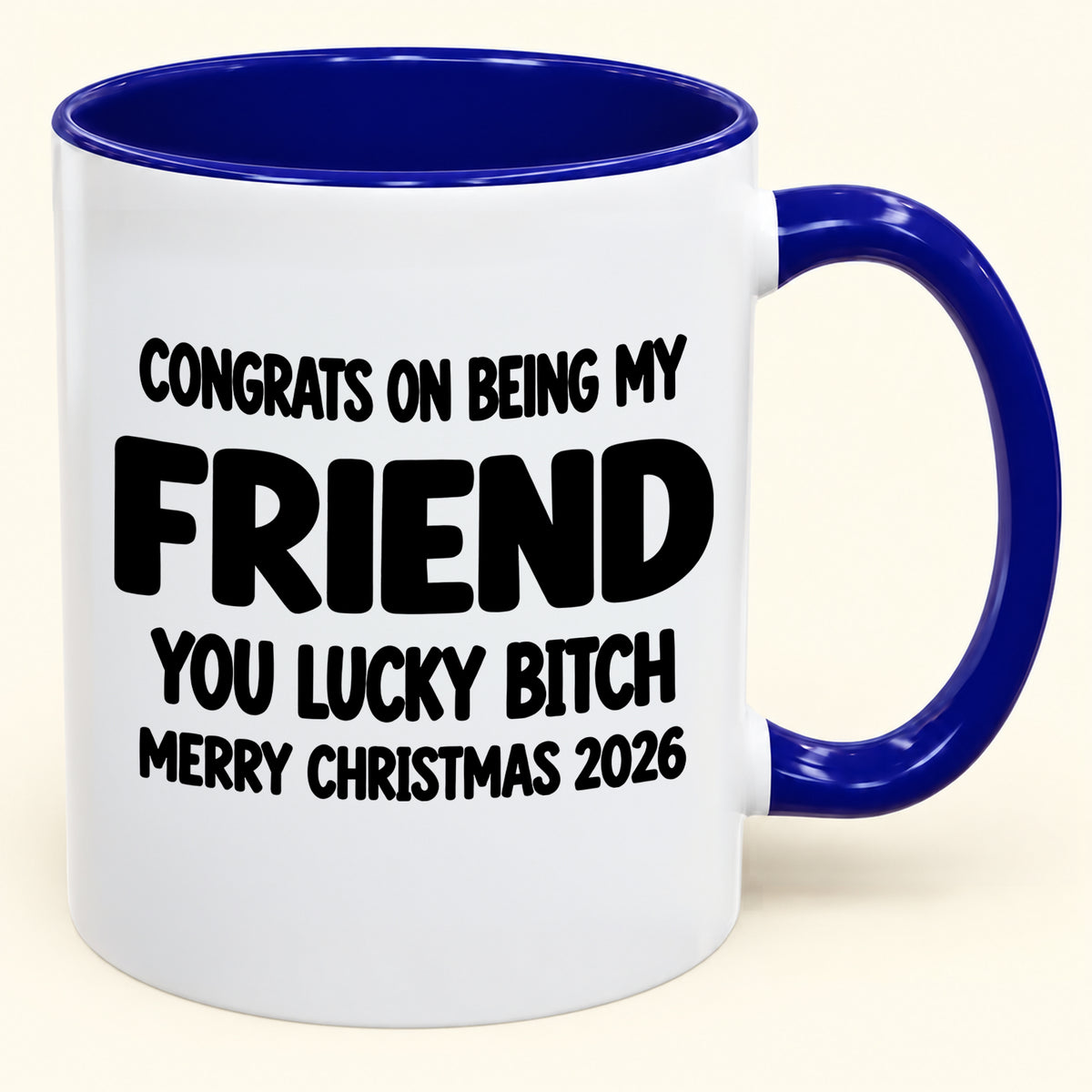 CONGRATS ON BEING MY COUSIN YOU LUCKY BITCH - Funny Christmas 2026 - Gift Accent Coffee Mug (SKU2610-813) (Copy)