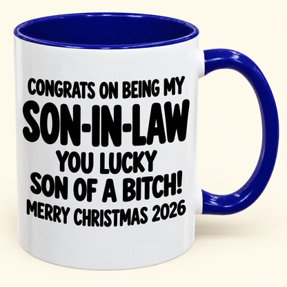 CONGRATS ON BEING MY SON-IN-LAW YOU LUCKY SON OF A BITCH - Funny Christmas 2026 - Gift Accent Coffee Mug (SKU2610-957)