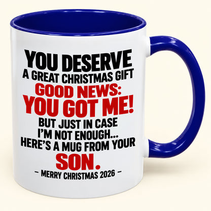 YOU DESERVE A GREAT CHRISTMAS GIFT GOOD NEWS: YOU GOT ME! - Funny Christmas 2026 - Gift Accent Coffee Mug (SKU2610-176)