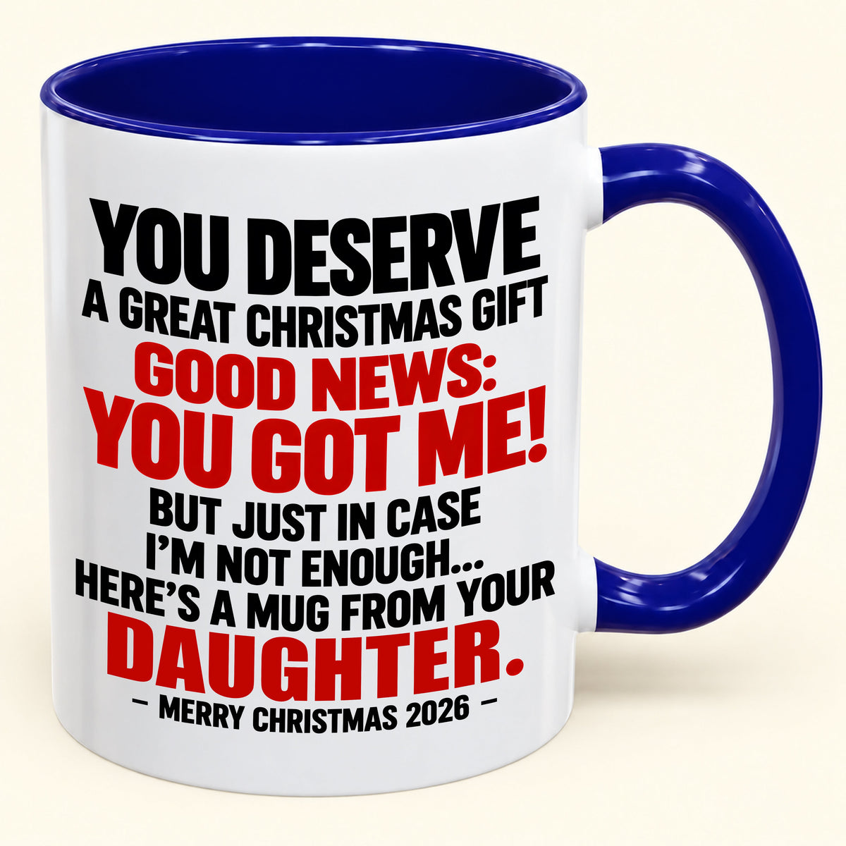 YOU DESERVE A GREAT CHRISTMAS GIFT GOOD NEWS: YOU GOT ME! - Funny Christmas 2026 - Gift Accent Coffee Mug (SKU2610-177)