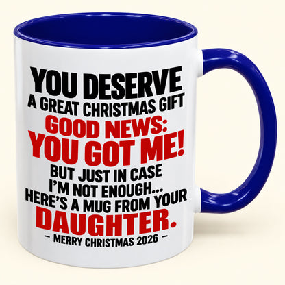 YOU DESERVE A GREAT CHRISTMAS GIFT GOOD NEWS: YOU GOT ME! - Funny Christmas 2026 - Gift Accent Coffee Mug (SKU2610-177)