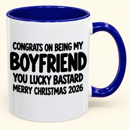CONGRATS ON BEING MY BOYFRIEND YOU LUCKY BASTARD - Funny Christmas 2026 - Gift Accent Coffee Mug (SKU2610-927)