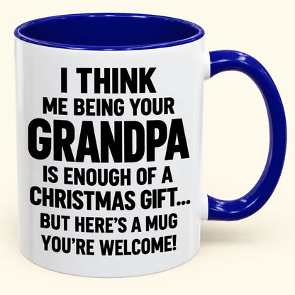 Christmas Mug - Being Your Grandpa Is Enough Of A Christmas Gift - FROM GRANDPA TO GRANDCHILD (SKU2610-707)