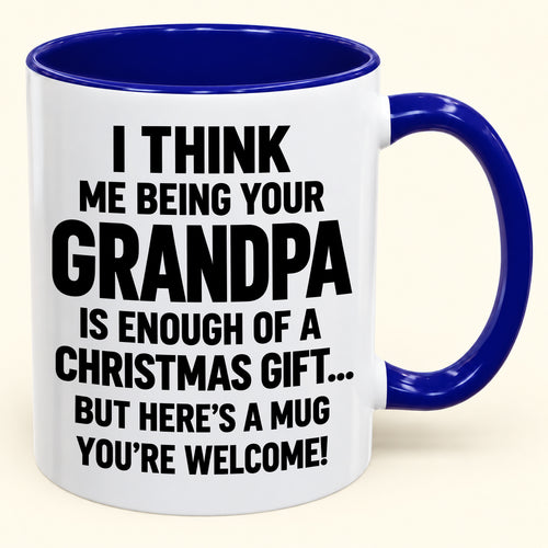 Christmas Mug - Being Your Grandpa Is Enough Of A Christmas Gift - FROM GRANDPA TO GRANDCHILD (SKU2610-707)