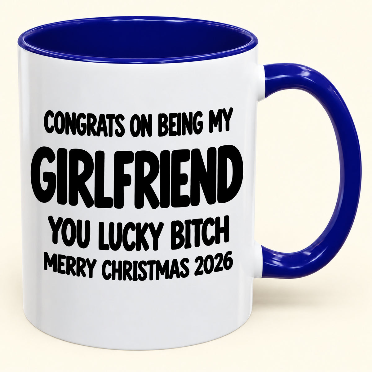 CONGRATS ON BEING MY GIRLFRIEND YOU LUCKY BITCH - Funny Christmas 2026 - Gift Accent Coffee Mug (SKU2610-929)