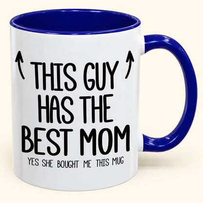 THIS GUY HAS THE BEST MOM - YES SHE BOUGHT ME THIS MUG - Gift Accent Coffee Mug (SKU2610-805)
