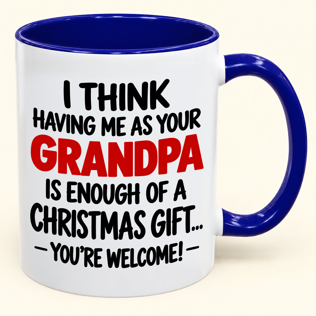 Christmas Mug - Having Me As Your Grandpa Is Enough Of A Christmas Gift - FROM GRANDPA TO GRANDCHILD (SKU2610-566)