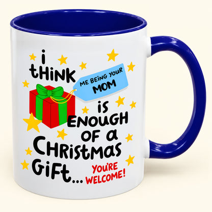 Christmas Mug From Mom - Being Your Mom Is Enough Of A Gift - Funny Christmas Gift For Child (SKU2610-274)