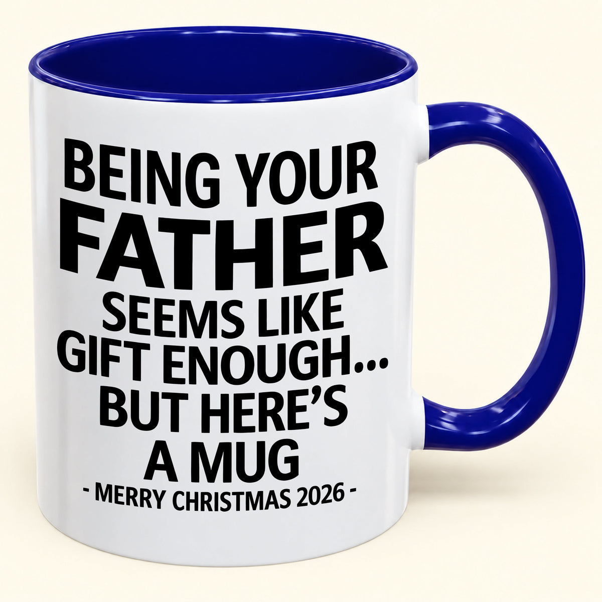 Being Your Father Is Gift Enough - Funny Christmas 2026 - Gift Accent Coffee Mug (SKU2610-09)