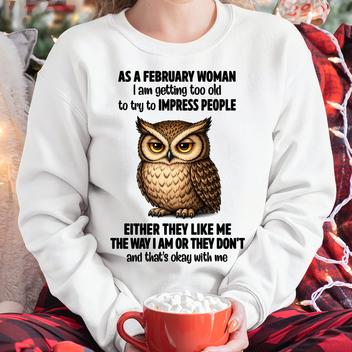 FEBRUARY WOMAN – Too Old To Impress People Owl Shirt Funny Birthday Gift (SKU2605-12-02)