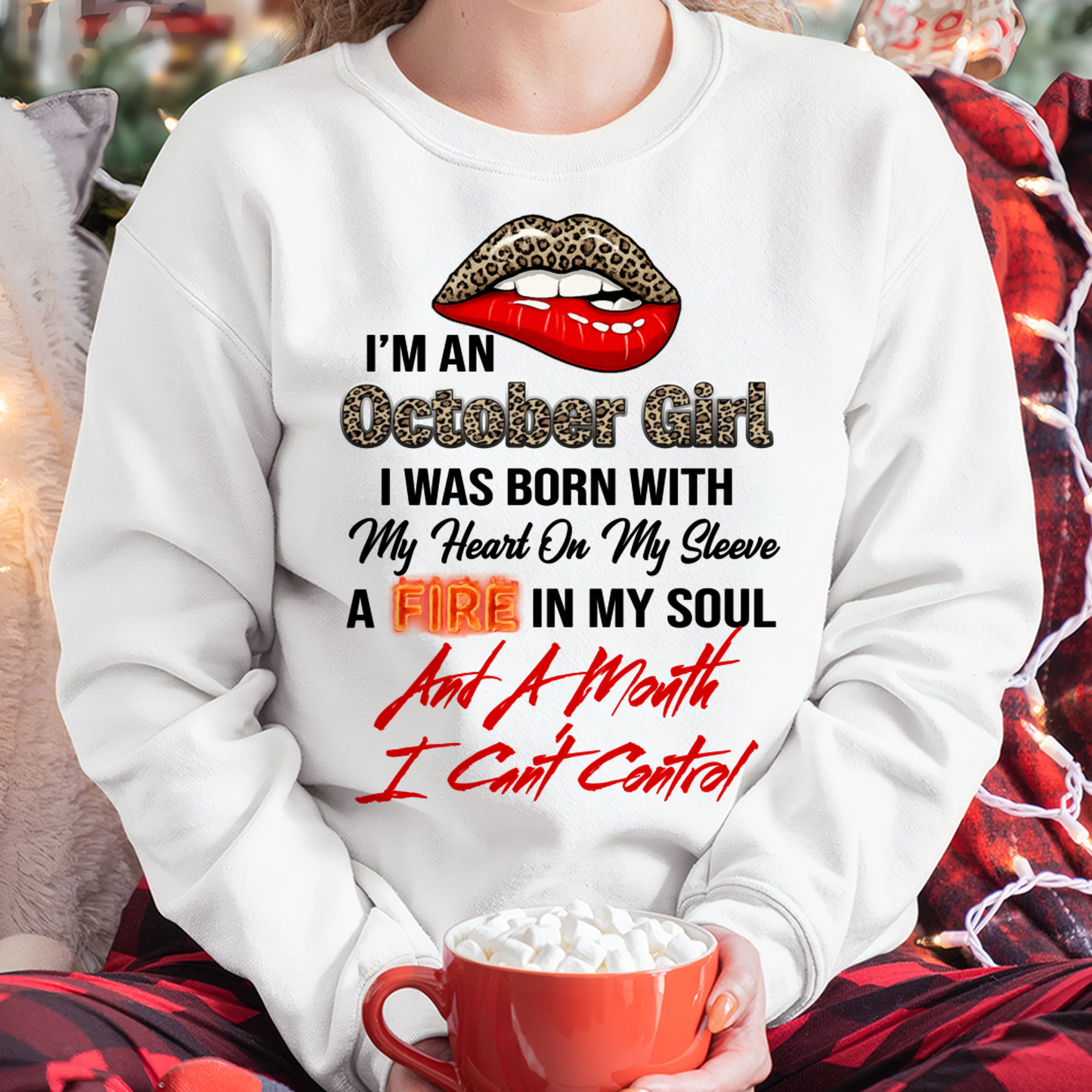 OCTOBER SHIRT – I’m A October Girl, I Was Born With My Heart On My Sleeve, A Fire In My Soul And A Month I Can’t Control – KATE10 (SKU2602-92-10)