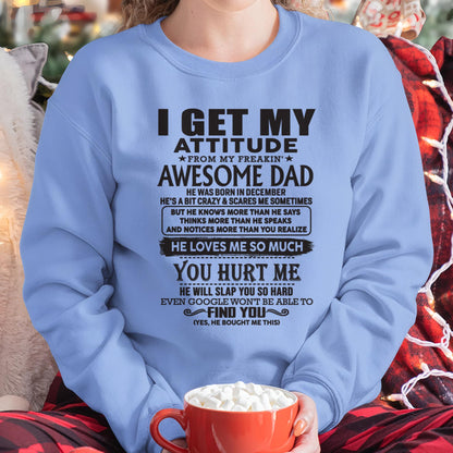 December - I GET MY ATTITUDE FROM MY FREAKIN' AWESOME DAD - Gift for Son and Daughter From Dad - KATE12 (SKU-TDD-12)