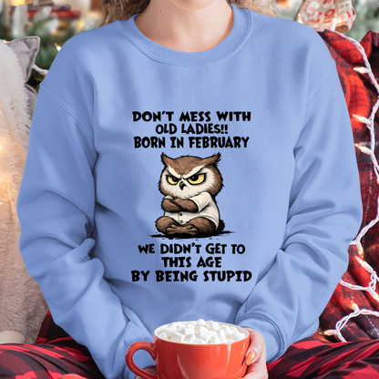 FEBRUARY OLD LADIES OWL SHIRT – We Didn't Get To This Age By Being Stupid (SKU2603-40-02)