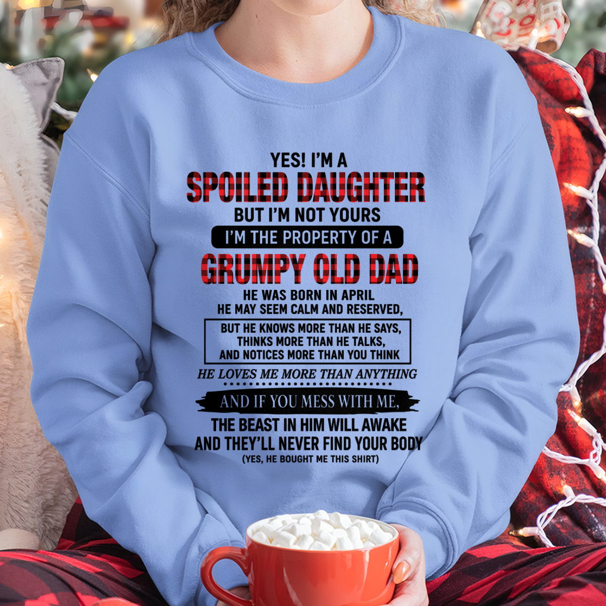 APRIL GIRL SHIRT - Yes! I'm A Spoiled Daughter, I Am The Property Of A Grumpy Old Dad Who Was Born In April - FROM DAD TO DAUGHTER - KATE04 (SKU2608-642-04)