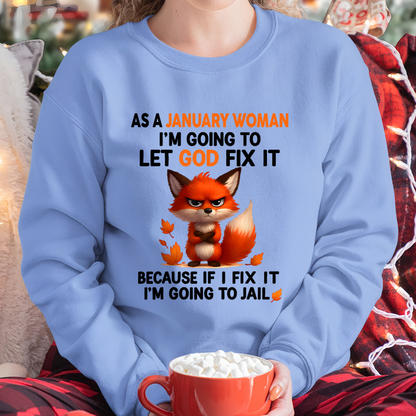JANUARY WOMAN FOX SHIRT – Let God Fix It Because If I Fix It I'm Going To Jail – Christian Gift For Women (SKU2605-112-01)