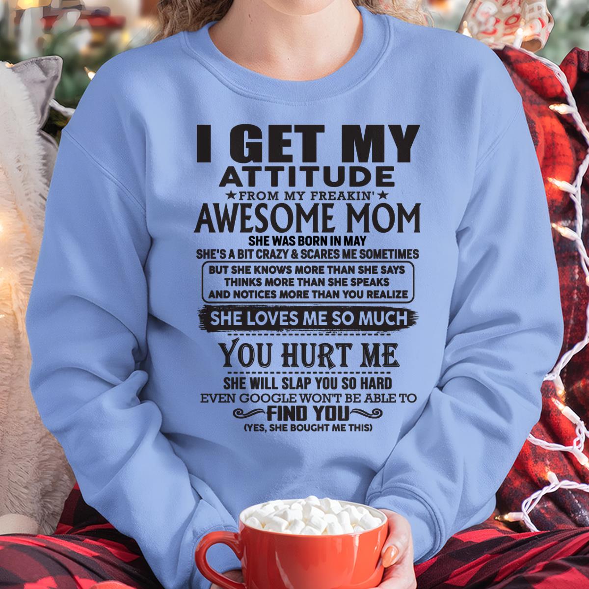 May - Thanks Mom - I GET MY ATTITUDE FROM MY FREAKIN' AWESOME MOM - Gift for Son and Daughter From Mom - KATE05 May (SKU-TMD-05)