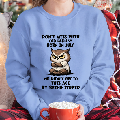 JULY OLD LADIES OWL SHIRT – We Didn't Get To This Age By Being Stupid (SKU2603-40-07)