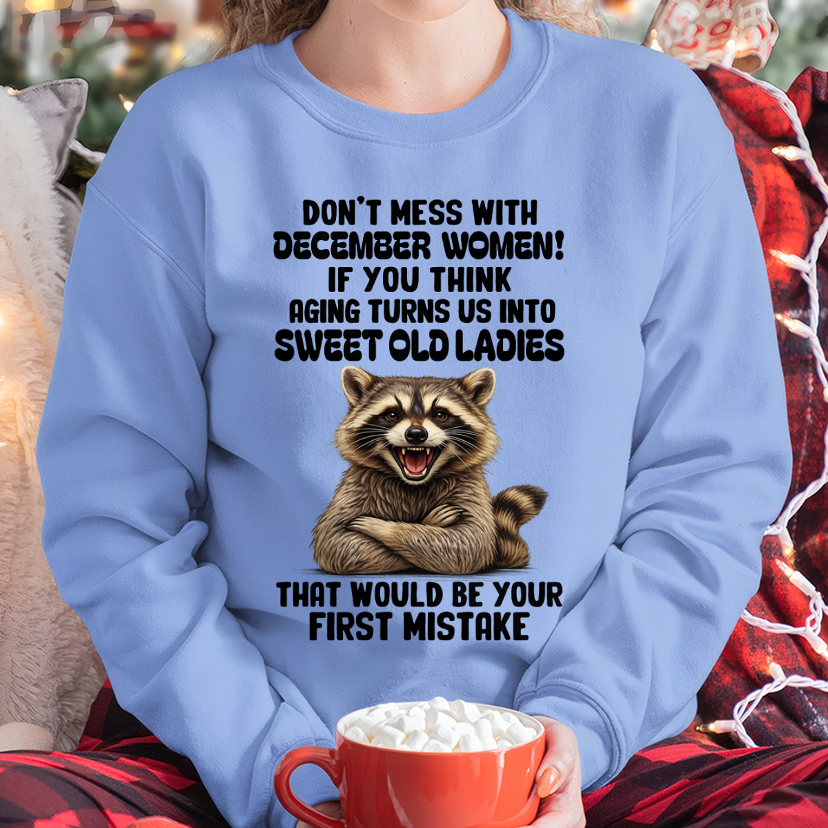 DECEMBER – Don’t Mess With December Women – That Would Be Your First Mistake – Funny Raccoon Shirt – Sassy Women Gift, Birthday Gift Idea (SKU2604-25-12)