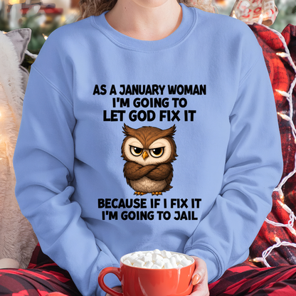 JANUARY WOMAN OWL SHIRT – Let God Fix It Because If I Fix It I'm Going To Jail (SKU2606-63-01)