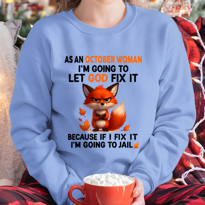 OCTOBER WOMAN FOX SHIRT – Let God Fix It Because If I Fix It I'm Going To Jail – Christian Gift For Women (SKU2605-112-10)