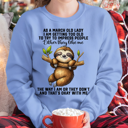 MARCH – As A March Old Lady I Am Getting Too Old To Try To Impress People – Funny Sloth Shirt – Sassy Women Gift, Birthday Gift Idea (SKU2603-364-03)