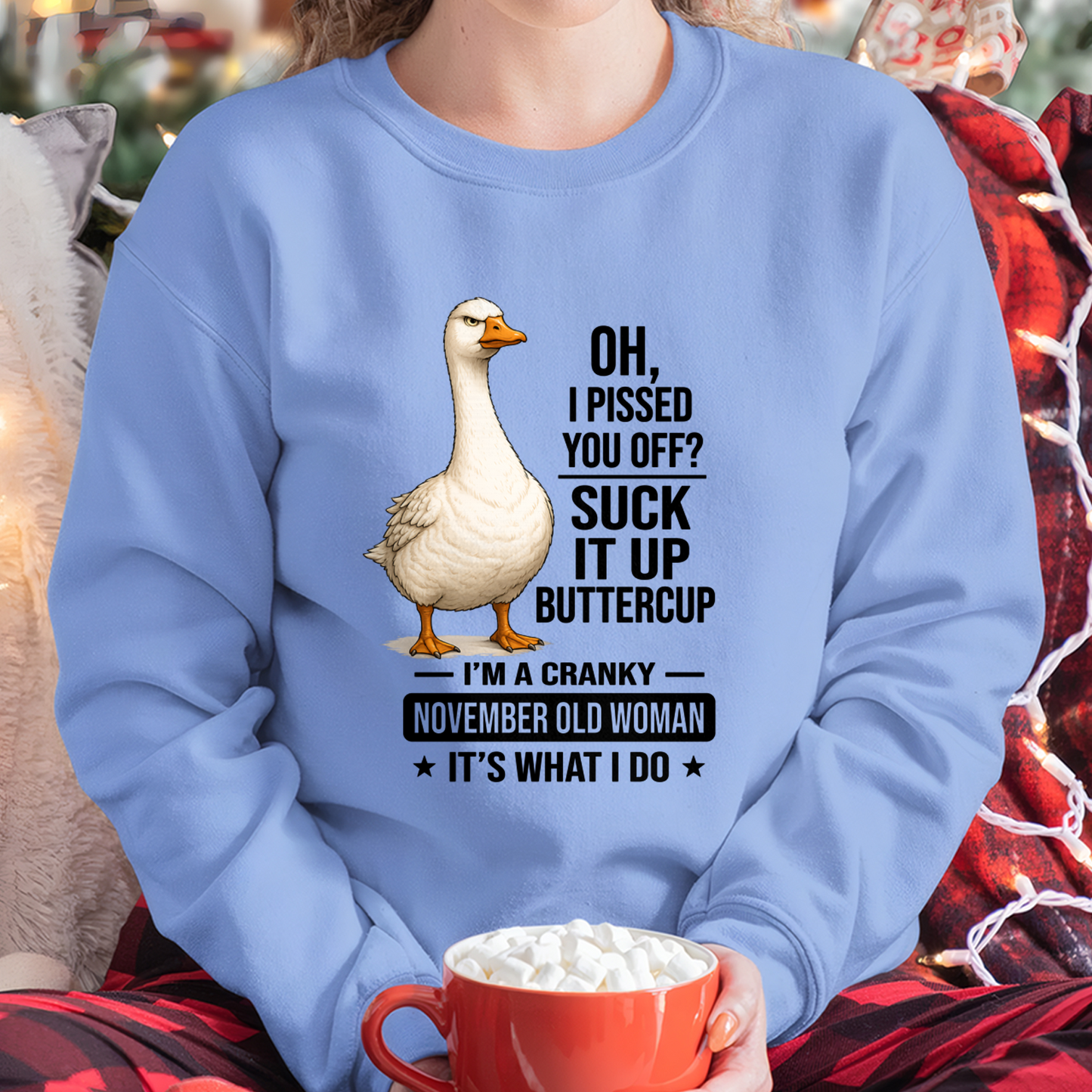 NOVEMBER OLD WOMAN GOOSE SHIRT – Oh I Pissed You Off Suck It Up Buttercup – Cranky Birthday Gift For Women (SKU2605-75-11)