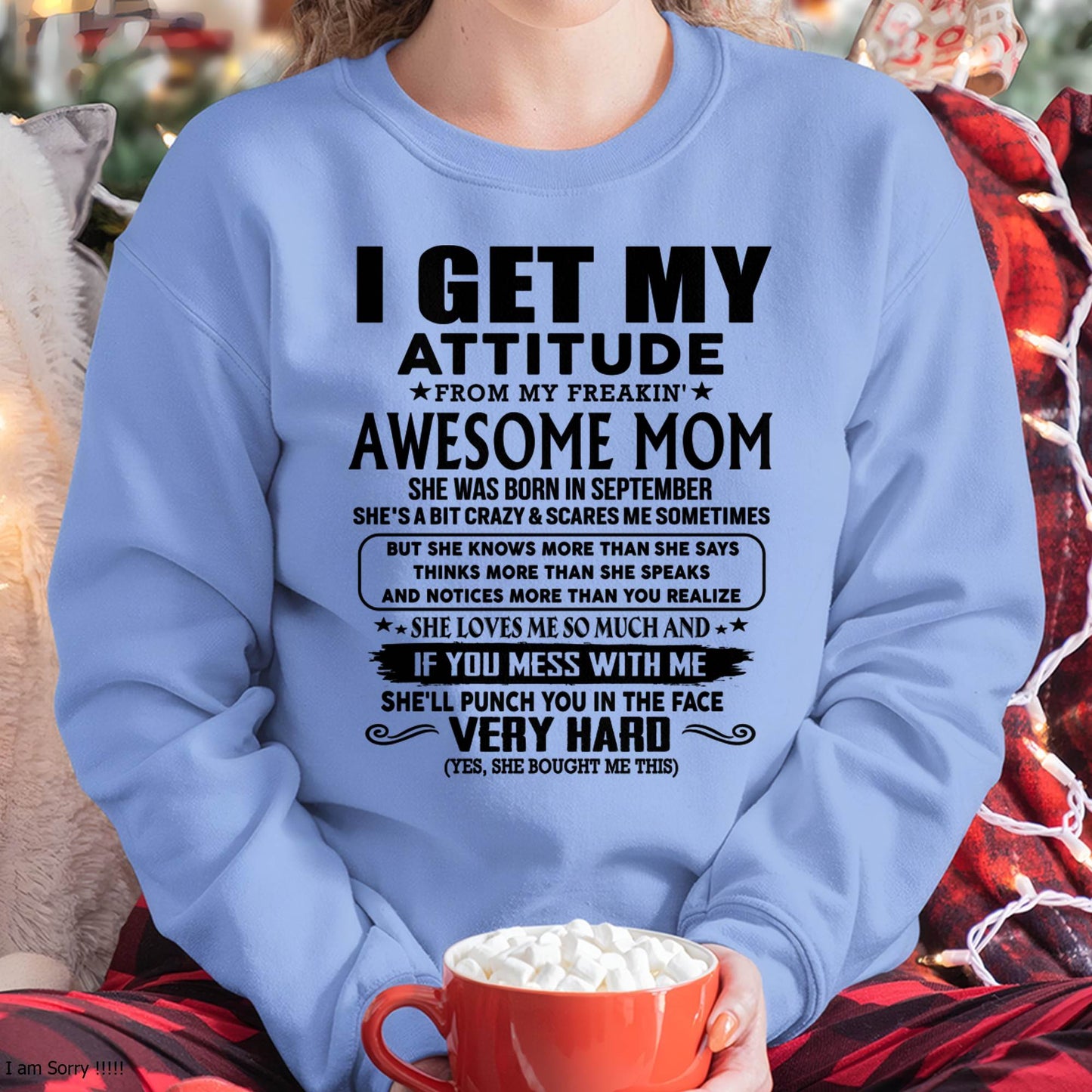 September Mom - I GET MY ATTITUDE FROM MY FREAKIN' AWESOME MOM - Gift for Son and Daughter From Mom - KATE09 (SKU-TMD-CU-09)