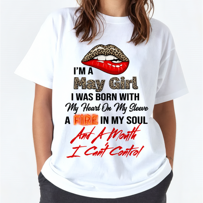 MAY SHIRT – I’m A May Girl, I Was Born With My Heart On My Sleeve, A Fire In My Soul And A Month I Can’t Control – KATE05 (SKU2602-92-05)