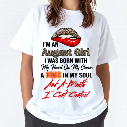 AUGUST SHIRT – I’m A August Girl, I Was Born With My Heart On My Sleeve, A Fire In My Soul And A Month I Can’t Control – KATE08 (SKU2602-92-08)