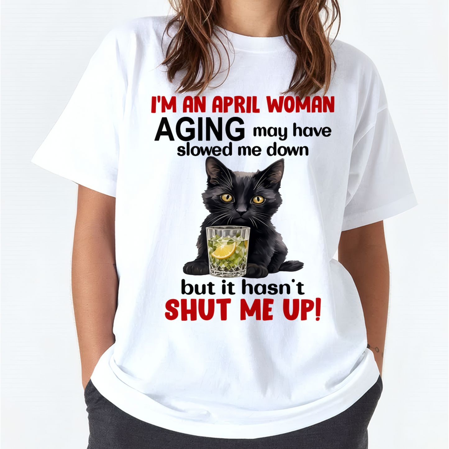 APRIL WOMAN SHIRT – Aging Didn’t Shut Me Up – Bold Attitude Tee – Birthday Gift Idea (SKU2604-323-04)