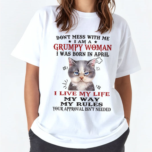 DON’T MESS WITH ME I’M A GRUMPY WOMAN BORN IN APRIL - FMA KATE04 (SKU09-94-04)