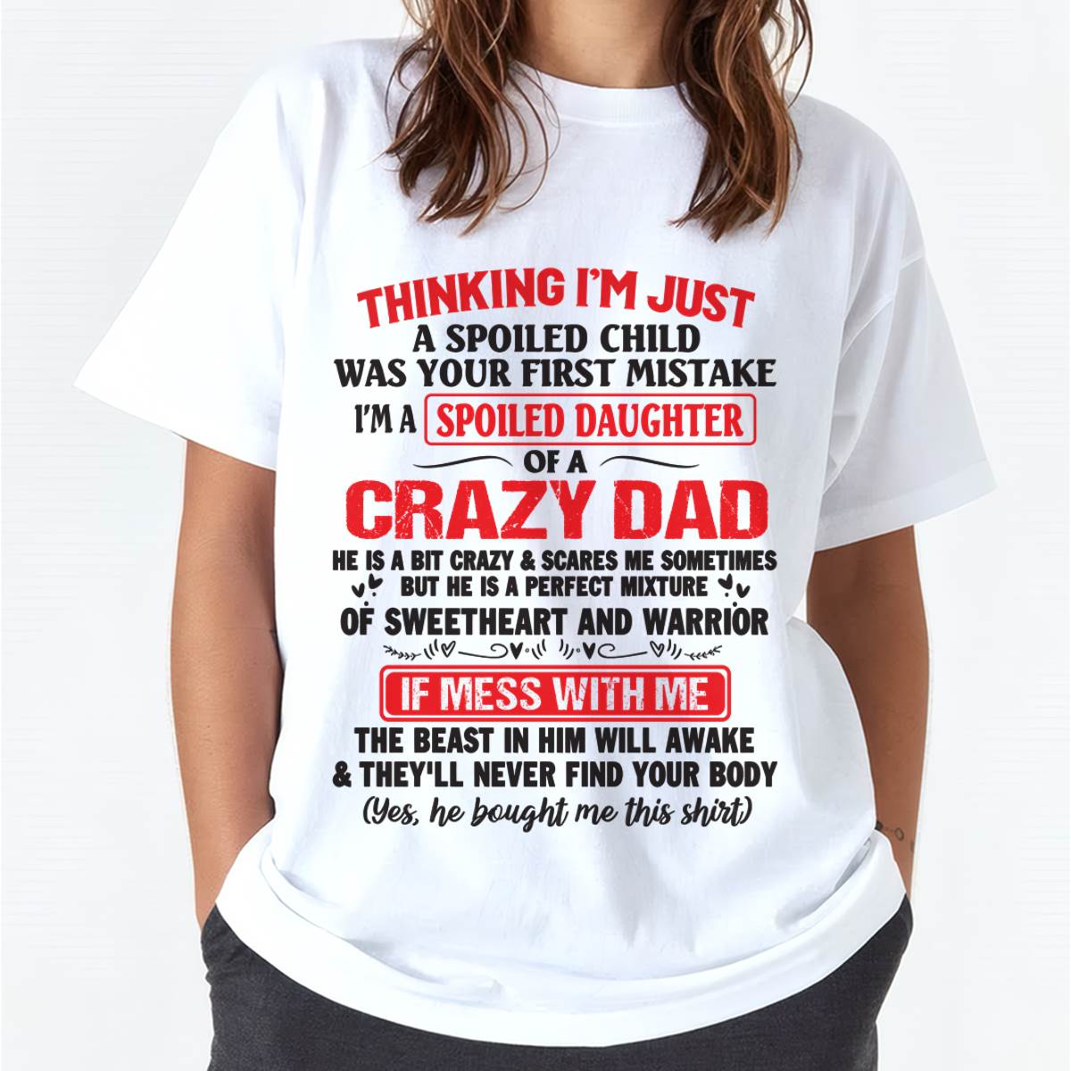 I AM A SPOILED CHILD WAS YOUR FIRST MISTAKE - FROM DAD - KATE00