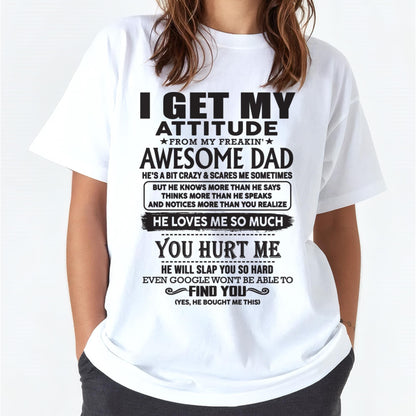 I GET MY ATTITUDE FROM MY FREAKIN' AWESOME DAD - Gift for Son and Daughter From Dad - KATE00 (SKU-TDD-00)