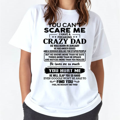 January - You Can’t Scare Me I Have a Freaking Crazy Dad T-Shirt - Gift From Dad - KATE01 (SKU10-178-01)