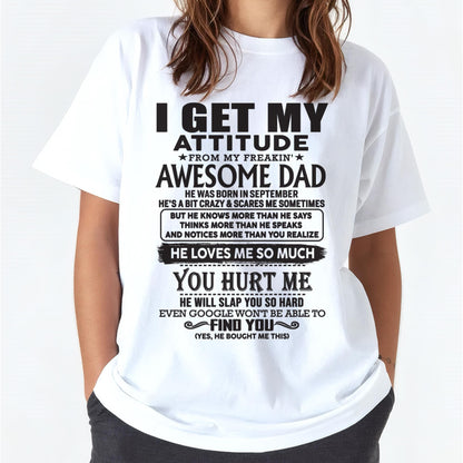 September - I GET MY ATTITUDE FROM MY FREAKIN' AWESOME DAD - Gift for Son and Daughter From Dad - KATE09 (SKU-TDD-09)